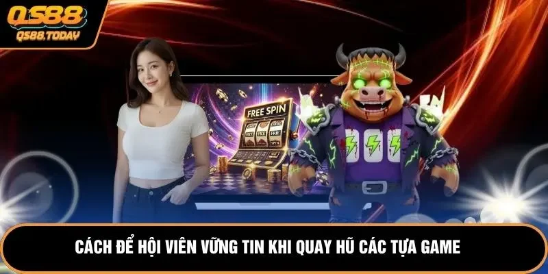 Cách để hội viên vững tin khi quay hũ các tựa game